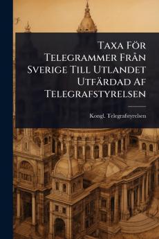 Taxa För Telegrammer FrÃ n Sverige Till Utlandet Utfärdad Af Telegrafstyrelsen
