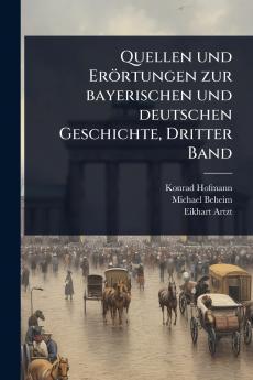 Quellen und Erörtungen zur bayerischen und deutschen Geschichte Dritter Band