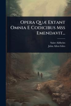 Opera QuÃ] Extant Omnia E Codicibus Mss Emendavit...