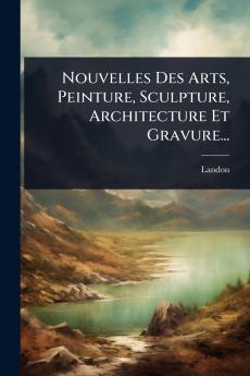 Nouvelles Des Arts Peinture Sculpture Architecture Et Gravure...