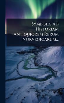 SymbolÃ] Ad Historiam Antiquiorem Rerum Norvegicarum...