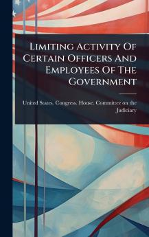 Limiting Activity Of Certain Officers And Employees Of The Government