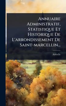 Annuaire Administratif Statistique Et Historique De L'arrondissement De Saint-marcellin...