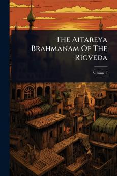 Aitareya Brahmanam Of The Rigveda