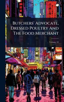 Butchers' Advocate Dressed Poultry And The Food Merchant