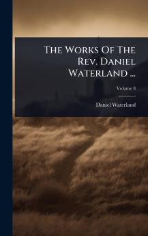 Works Of The Rev. Daniel Waterland ...