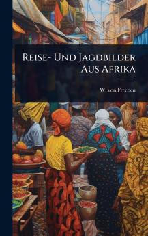 Reise- Und Jagdbilder Aus Afrika