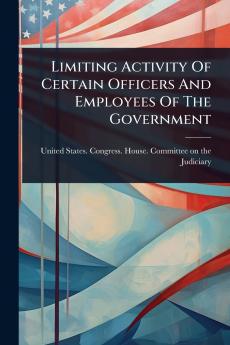 Limiting Activity Of Certain Officers And Employees Of The Government