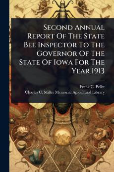 Second Annual Report Of The State Bee Inspector To The Governor Of The State Of Iowa For The Year 1913