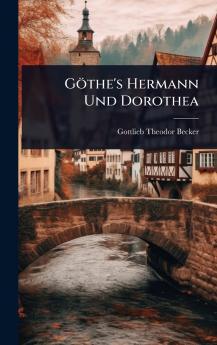 Göthe's Hermann Und Dorothea