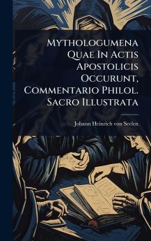 Mythologumena Quae In Actis Apostolicis Occurunt Commentario Philol. Sacro Illustrata