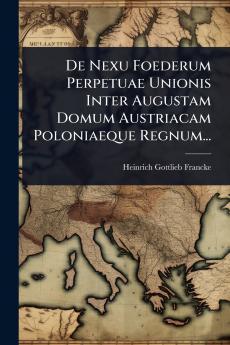 De Nexu Foederum Perpetuae Unionis Inter Augustam Domum Austriacam Poloniaeque Regnum...