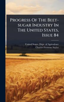 Progress Of The Beet-sugar Industry In The United States Issue 84