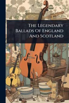 Legendary Ballads Of England And Scotland