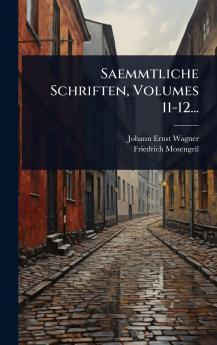 Saemmtliche Schriften Volumes 11-12...
