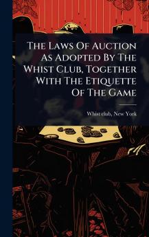 Laws Of Auction As Adopted By The Whist Club Together With The Etiquette Of The Game