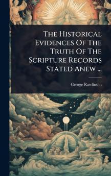Historical Evidences Of The Truth Of The Scripture Records Stated Anew ...