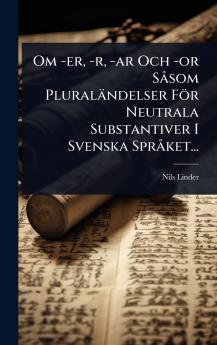 Om -er -r -ar Och -or SÃ som Pluraländelser För Neutrala Substantiver I Svenska SprÃ ket...