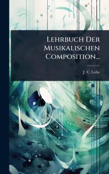 Lehrbuch Der Musikalischen Composition...
