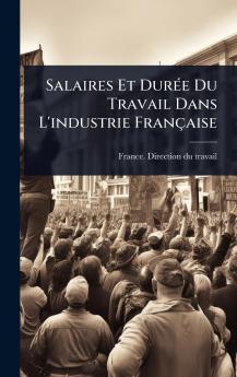 Salaires Et DurÃ(c)e Du Travail Dans L'industrie Française