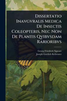 Dissertatio Inavgvralis Medica De Insectis Coleopteris Nec Non De Plantis Qvibvsdam Rarioribvs