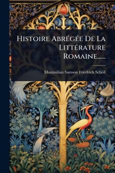 Histoire AbrÃ(c)gÃ(c)e De La LittÃ(c)rature Romaine......