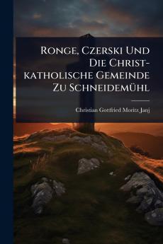Ronge Czerski Und Die Christ-katholische Gemeinde Zu SchneidemÃ1/4hl