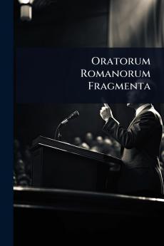 Oratorum Romanorum Fragmenta