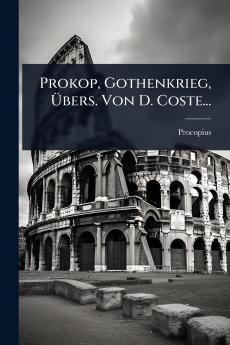 Prokop Gothenkrieg Ã&#156;bers. Von D. Coste...