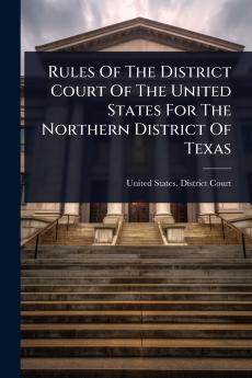 Rules Of The District Court Of The United States For The Northern District Of Texas