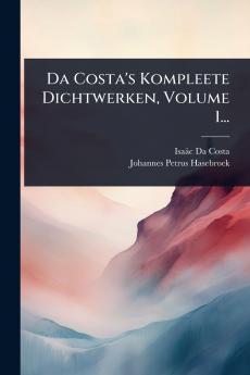 Da Costa's Kompleete Dichtwerken Volume 1...