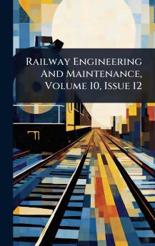 Railway Engineering And Maintenance Volume 10 Issue 12