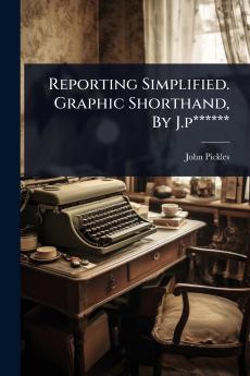 Reporting Simplified. Graphic Shorthand By J.p******