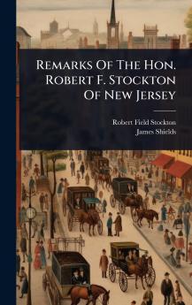 Remarks Of The Hon. Robert F. Stockton Of New Jersey