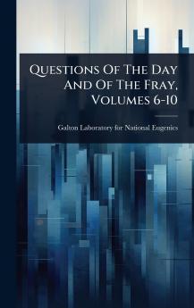 Questions Of The Day And Of The Fray Volumes 6-10