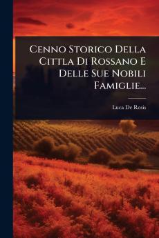 Cenno Storico Della Cittla Di Rossano E Delle Sue Nobili Famiglie...