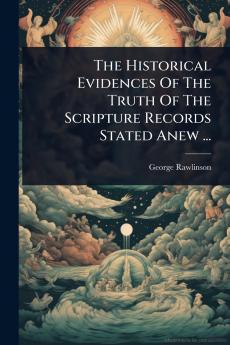 Historical Evidences Of The Truth Of The Scripture Records Stated Anew ...