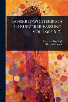 Sanskrit-wörterbuch In KÃ1/4rzerer Fassung Volumes 6-7...