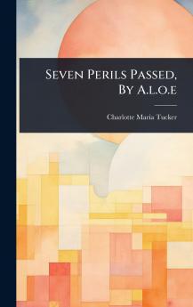 Seven Perils Passed By A.l.o.e