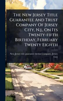 New Jersey Title Guarantee And Trust Company Of Jersey City N.j. On Its Twenty-fifth Birthday February Twenty Eighth