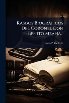 Rasgos Biogràficos Del Coronel Don Benito Meana...
