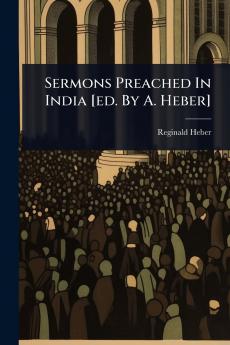 Sermons Preached In India [ed. By A. Heber]