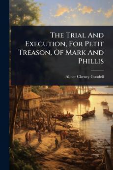 Trial And Execution For Petit Treason Of Mark And Phillis