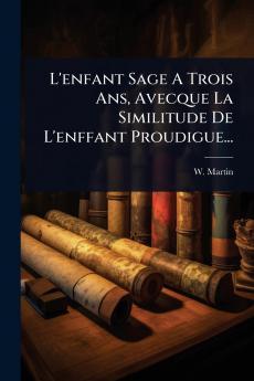 L'enfant Sage A Trois Ans Avecque La Similitude De L'enffant Proudigue...