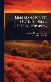 Libri Manoscritti Esistenti Nella Libreria Leopardi...