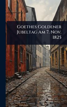 Goethes Goldener Jubeltag Am 7. Nov. 1825