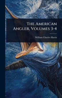 American Angler Volumes 3-4