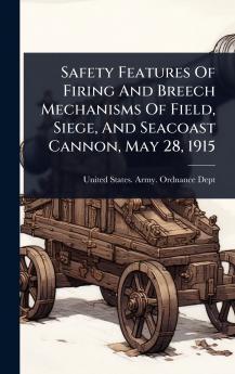 Safety Features Of Firing And Breech Mechanisms Of Field Siege And Seacoast Cannon May 28 1915