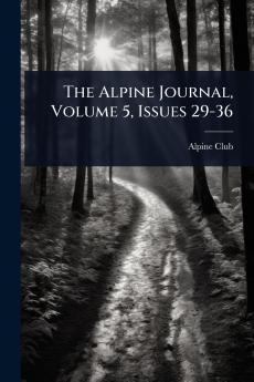 Alpine Journal Volume 5 Issues 29-36