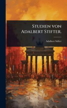 Studien von Adalbert Stifter.